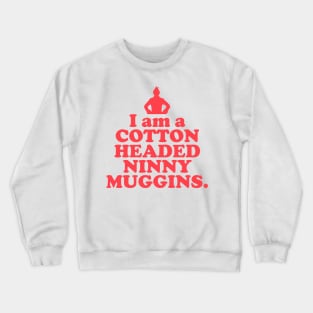 Elf Quote - I am a Cotton Headed Ninny Muggins (Red) Crewneck Sweatshirt